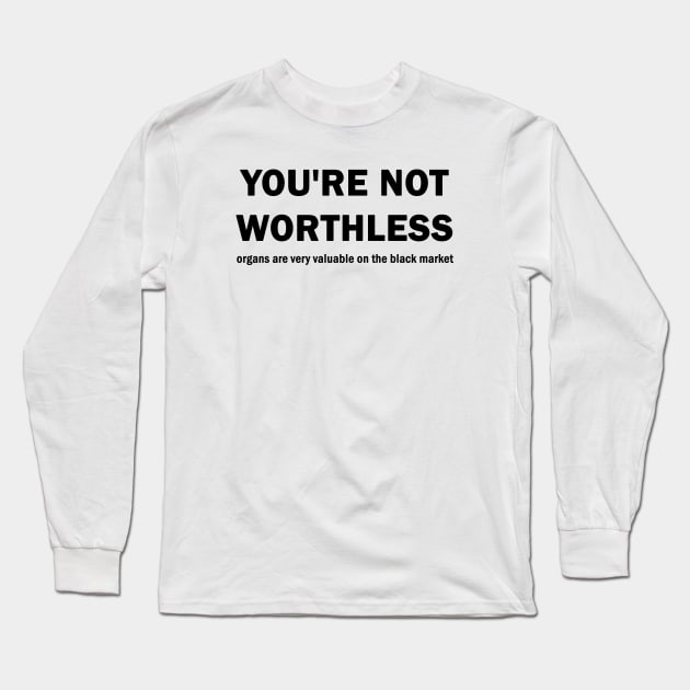 You are not worthless Long Sleeve T-Shirt by valentinahramov